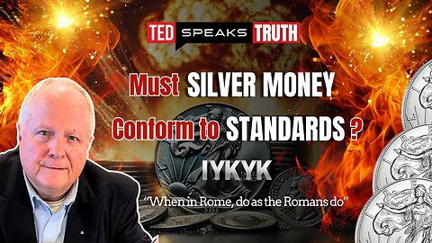 Must SILVER MONEY Conform to STANDARDS? ~I Y K Y K~ “When in Rome, do as the Romans do”