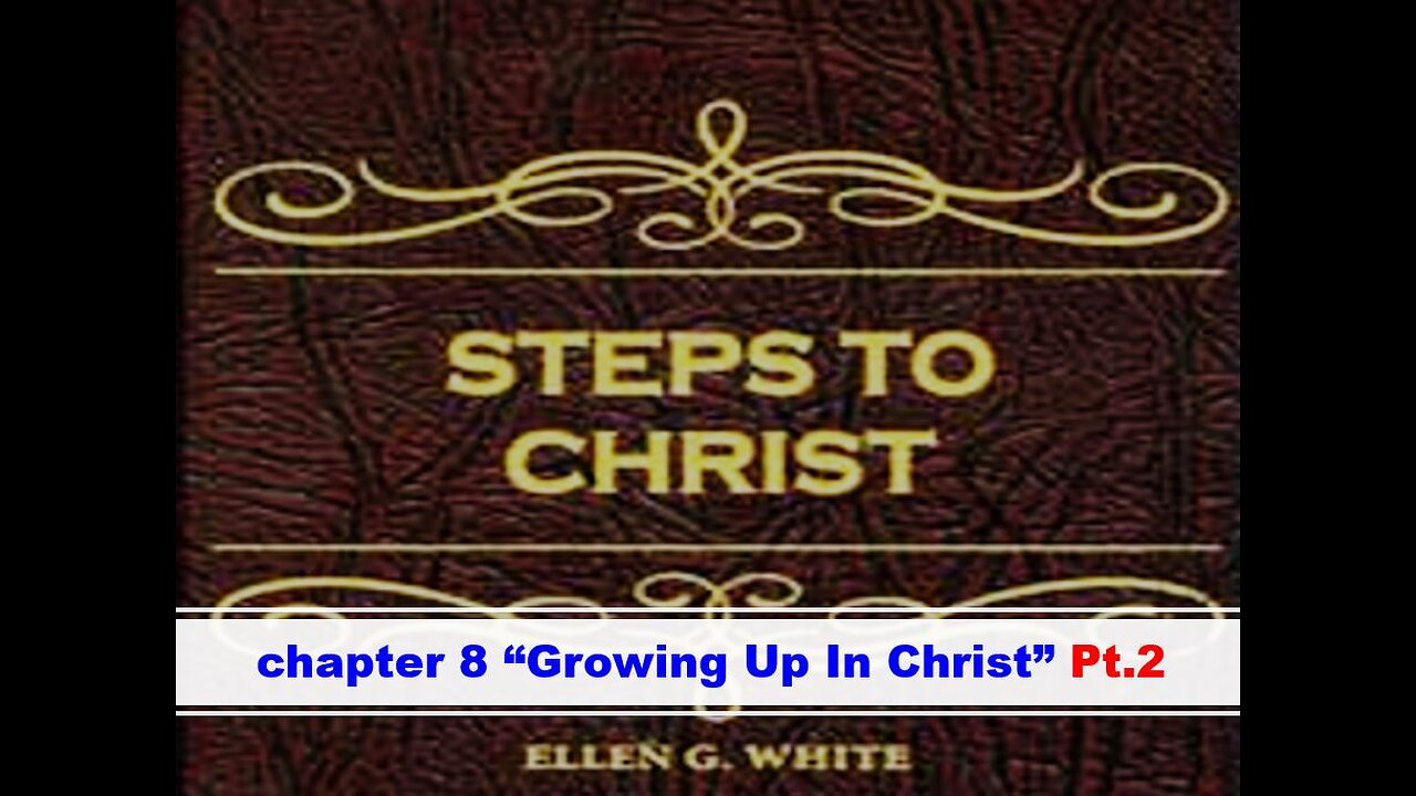 04-09-25 STEPS TO CHRIST CHAPTER 8 Pt.2 “GROWING UP IN CHRIST” By Evangelist Benton Callwood