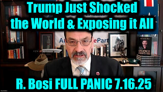 Bosi: FULL PANIC. 7-16-25-AT-1PM-CST-15-EST; Trump Just Shocked the World