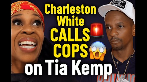 🚨 Charleston White CALLS COPS on Tia Kemp! 💥🔥