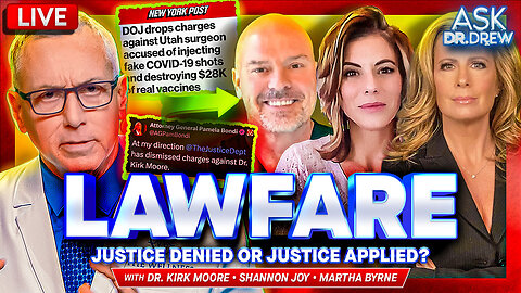 Dr. Kirk Moore Faced 35 Years In Prison For Destroying COVID Vaccines, AG Pam Bondi Drops All Charges w/ Shannon Joy & Martha Byrne – Ask Dr. Drew