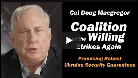 Col Doug Macgregor: 'Coalition of the Willing' Strikes Again