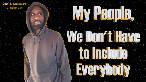 A Word for Us, Black People: Exclusivity Is Not a Sin | Daryl B. Hampton