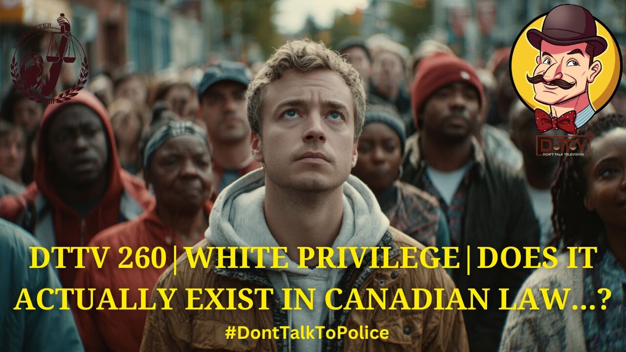 ⚖️DTTV 260⚖️| White Privilege | Does It Actually Exist in Canadian Law?