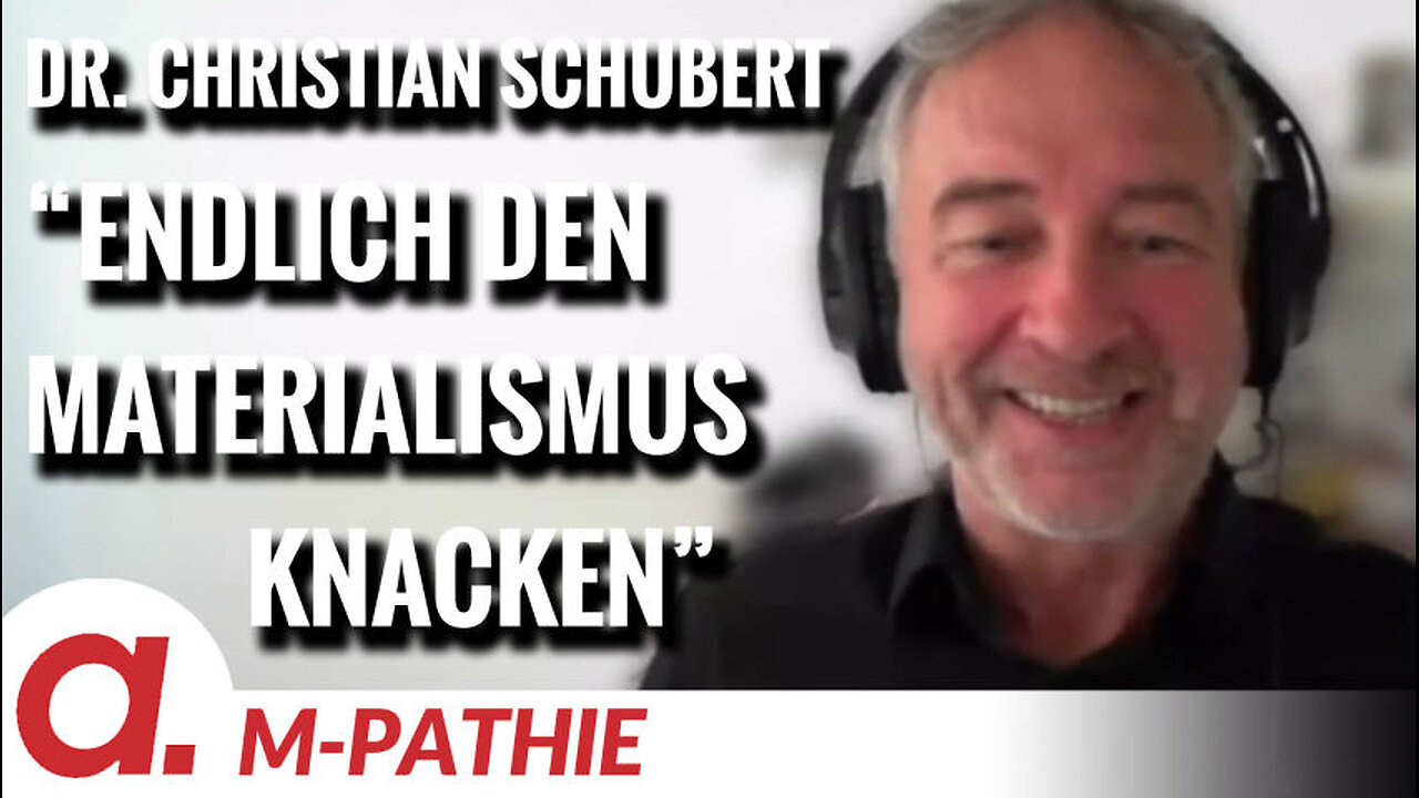 M-PATHIE – Zu Gast heute: Dr. Christian Schubert "Knacken wir den Materialismus!"