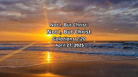 Not I, But Christ: Not I, But Christ - Galatians 2:20