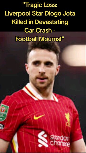 Tragic Loss: Liverpool Star Diogo Jota Killed in Devastating Car Crash - Football Mourns