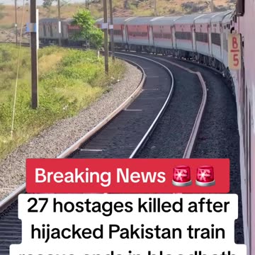 27 Hostages Killed After Hijacked Pakistan Train 🚂 🥲🥲