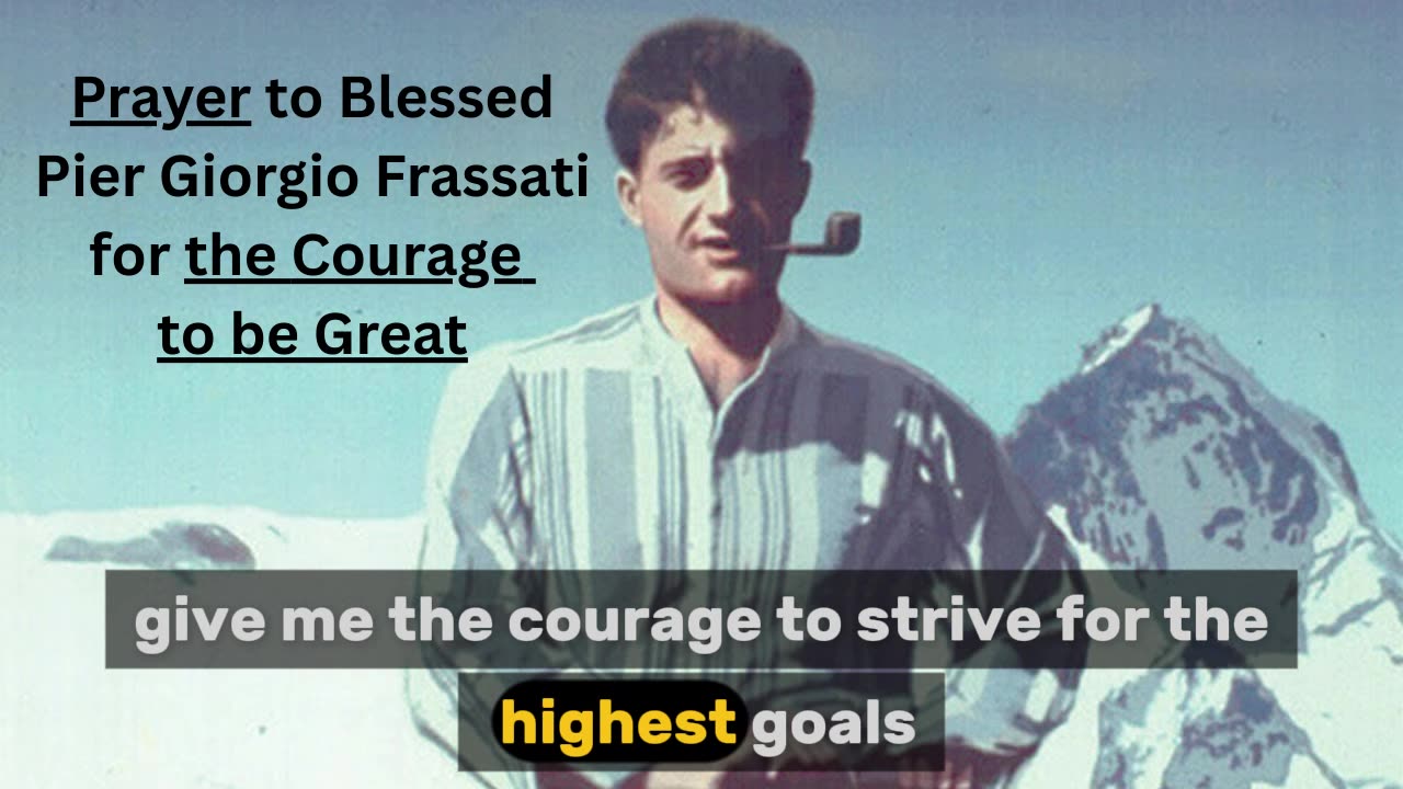 Prayer to Blessed Pier Giorgio Frassati, for the courage to be Great