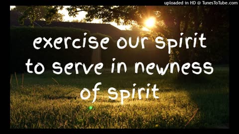 exercise our spirit to serve in newness of spirit