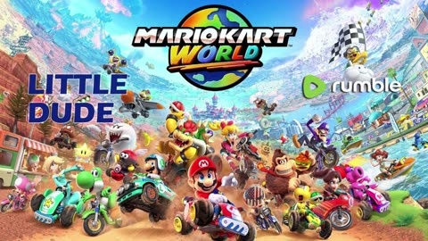 MarioKart World w-Sgt Wilky // Little Dude-KT