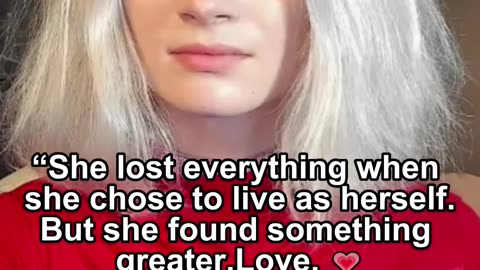“She lost everything when she chose to live as herself.