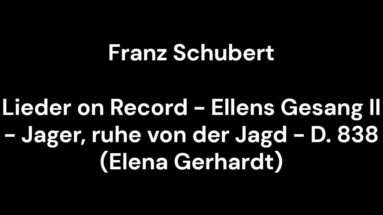 Lieder on Record - Ellens Gesang II - Jager, ruhe von der Jagd - D. 838 (Elena Gerhardt)