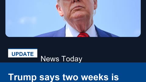 Trump says two weeks is 'maximum' for Iran decision