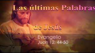 "Las Ultimas Palabras de Jesús" _Juan 12 :44 al 50 _ Devocional .