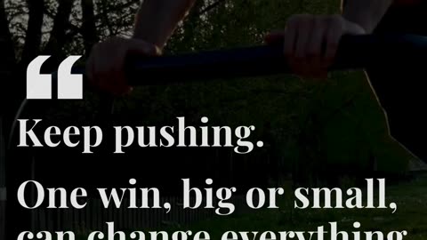 One win can change everything. Keep pushing.