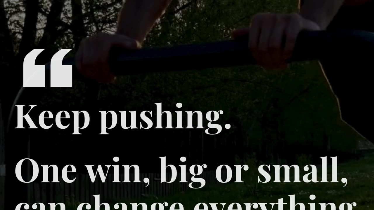 One win can change everything. Keep pushing.
