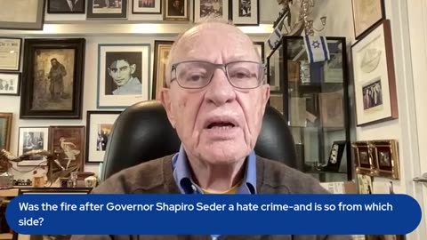 Was the fire after Governor Shapiro Seder a hate crime-and is so from which side-
