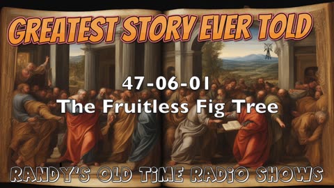 47-06-01 Greatest Story Every Told The Fruitless Fig Tree