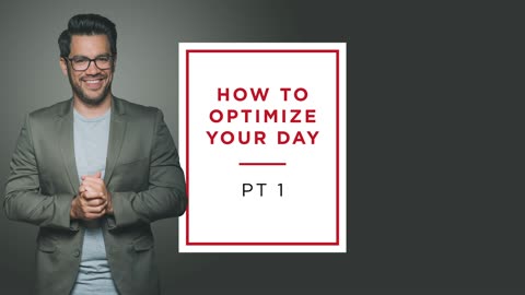 How To Optimize Your Day - PART 1