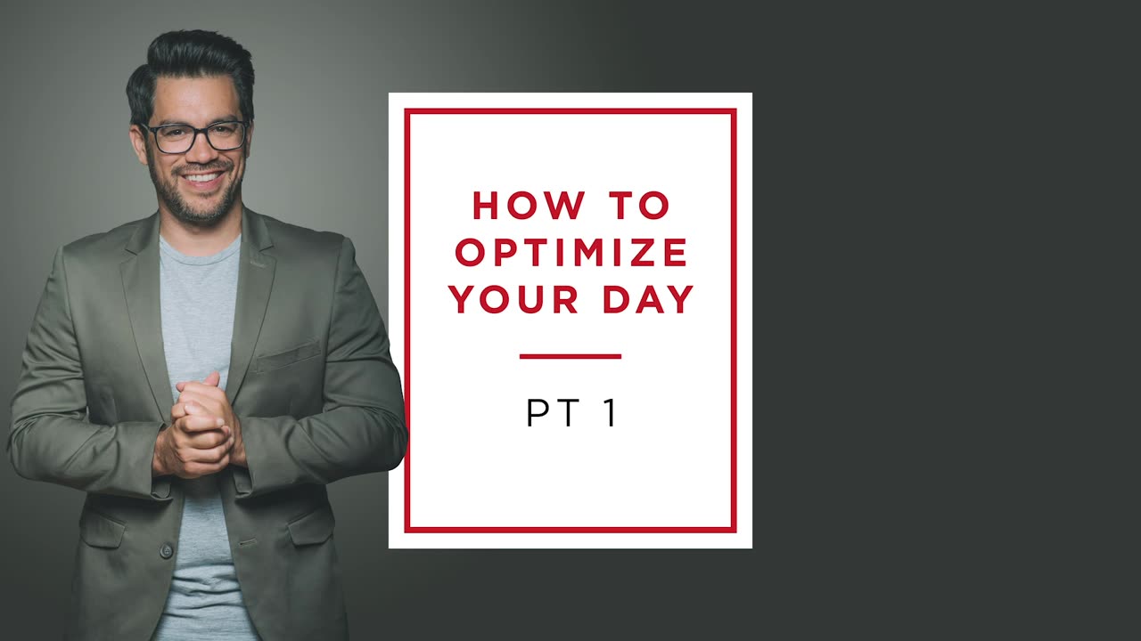 How To Optimize Your Day - PART 1
