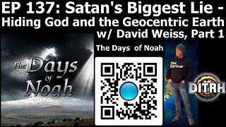 [Jun 29 2025] EP 137: Satan’s Biggest Lie- Hiding God and The Geocentric Earth w/ David Weiss, Part 1 [The Days of Noah]