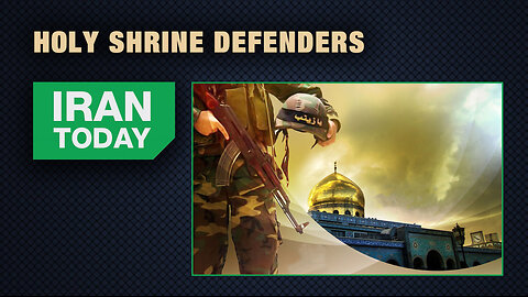 Iran Today: Holy shrine defenders