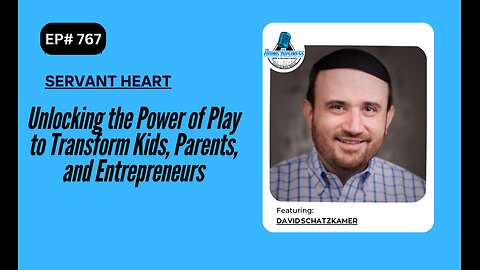 Unlocking the Power of Play to Transform Kids, Parents, and Entrepreneurs with David Schatzkamer