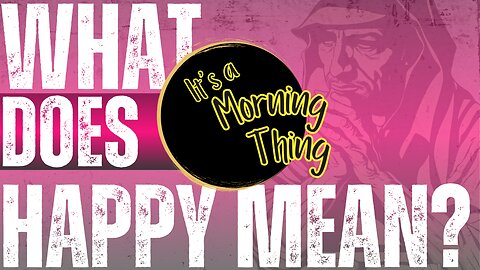 What Does Happy Mean?... The New Morning Norm: It's a Morning Thing