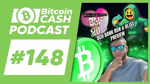 The Bitcoin Cash Podcast #148： BCH Bank Run & BLISS 2025 Preview feat. Ryan Giffin