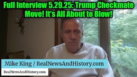 Mike King: Full Interview 5.29.25: Trump Checkmate Move! It's All About to Blow!