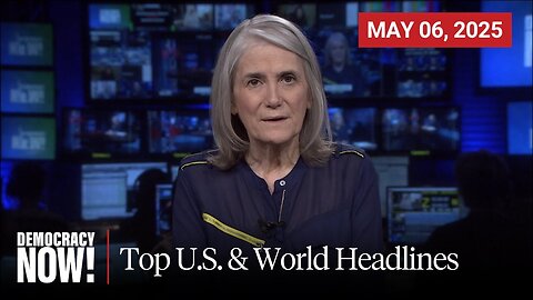 Top U.S. & World Headlines — May 6, 2025
