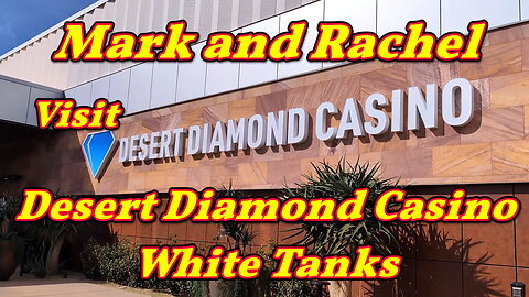 Mark and Rachel visit Desert Diamond at White Tanks