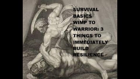 SURVIVAL BASICS - WIMP TO WARRIOR: 3 THINGS THAT IMMEDIATELY BUILD RESILIENCE