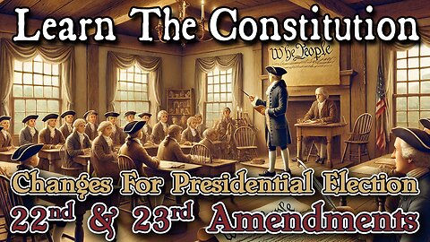 Learning The Constitution | 22nd and 23rd Amendments