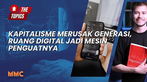 Kapitalisme Merusak Generasi, Ruang Digital Jadi Mesin Penguatnya | The Topics