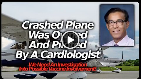 A Cardiologist Was Behind The California Cessna Plane Crash, Did Vaccine Cause Him To Lose Control?