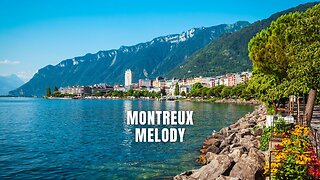 Is Montreux the Most Beautiful Place in Switzerland? Montreux Melody