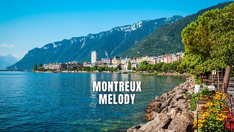 Is Montreux the Most Beautiful Place in Switzerland? Montreux Melody