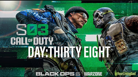 Call of Duty : BLACK OPS 6 : SEASON THREE : DAY THIRTY EIGHT