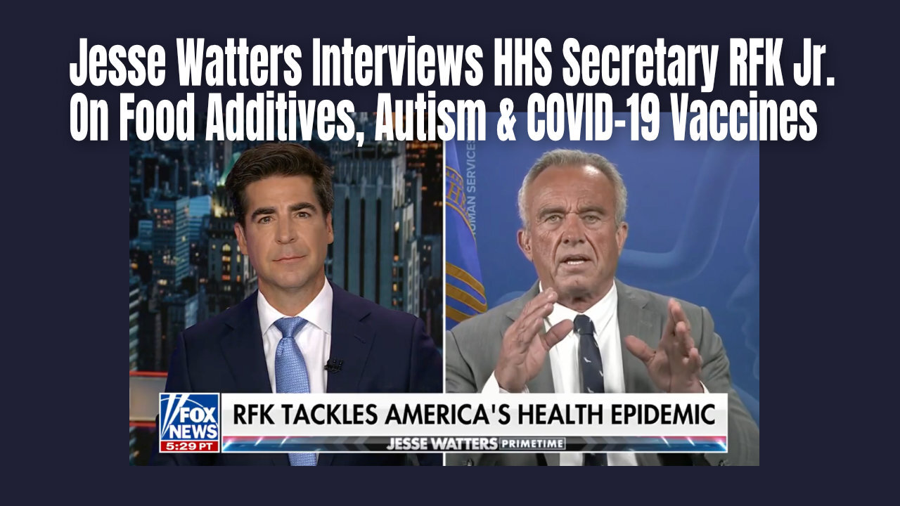 Jesse Watters Interviews HHS Secretary RFK Jr. On Food Additives, Autism & COVID-19 Vaccines
