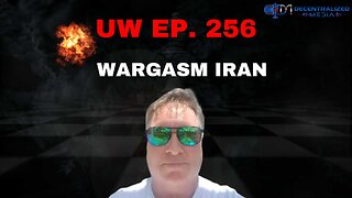 Unrestricted Warfare Ep. 256 | Wargasm Iran