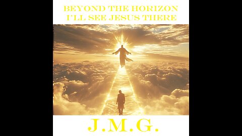 Beyond the Horizon, I’ll See Jesus There. by John M. Gunn