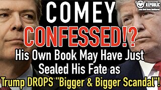 Comey Just Confessed?! His Book May Have Just Sealed His Fate, Trump SAYS “Bigger & Bigger Scandal"!
