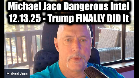 Michael Jaco Dangerous Intel 12.13.25 - Trump FINALLY DID It