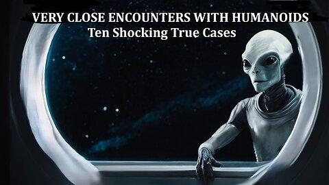 Very Close Encounters with Humanoids