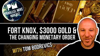 Fort Knox, $3000 Gold & The Changing Monetary Order with Tom Bodrevics | Parallel Mike Podcast