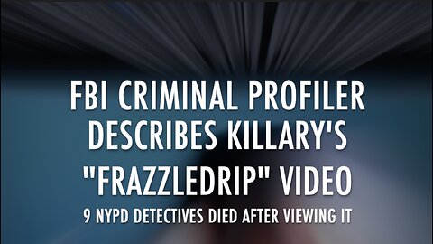 FBI CRIMINAL PROFILER DESCRIBES KILLARY'S "FRAZZLEDRIP" VIDEO