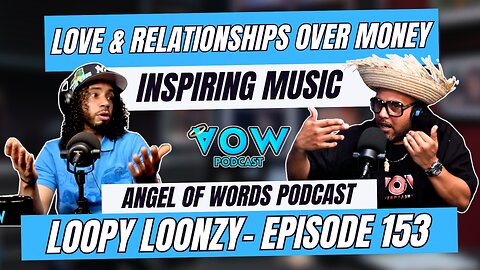 LOVE & RELATIONS OVER MONEY: INSPIRING POSITIVE MUSIC! AOW PODCAST 153- MUSIC ARTIST LOOPY LOONZY