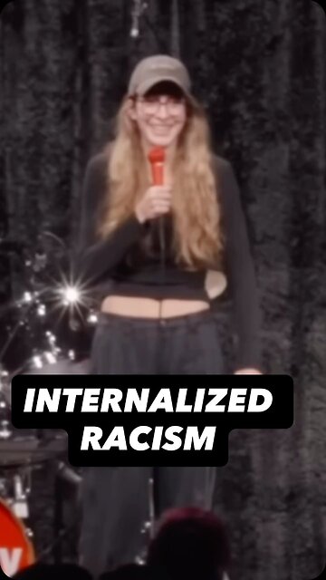 RACISM IS INTERNALIZED (comedy)